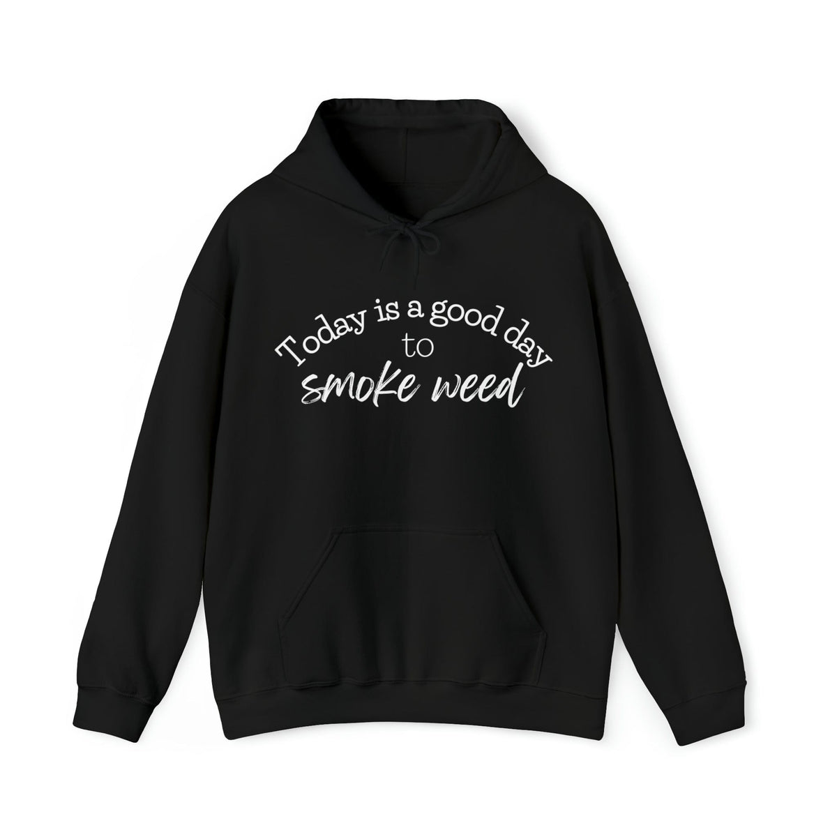 Today is a Good Day to Smoke Weed Hoodie