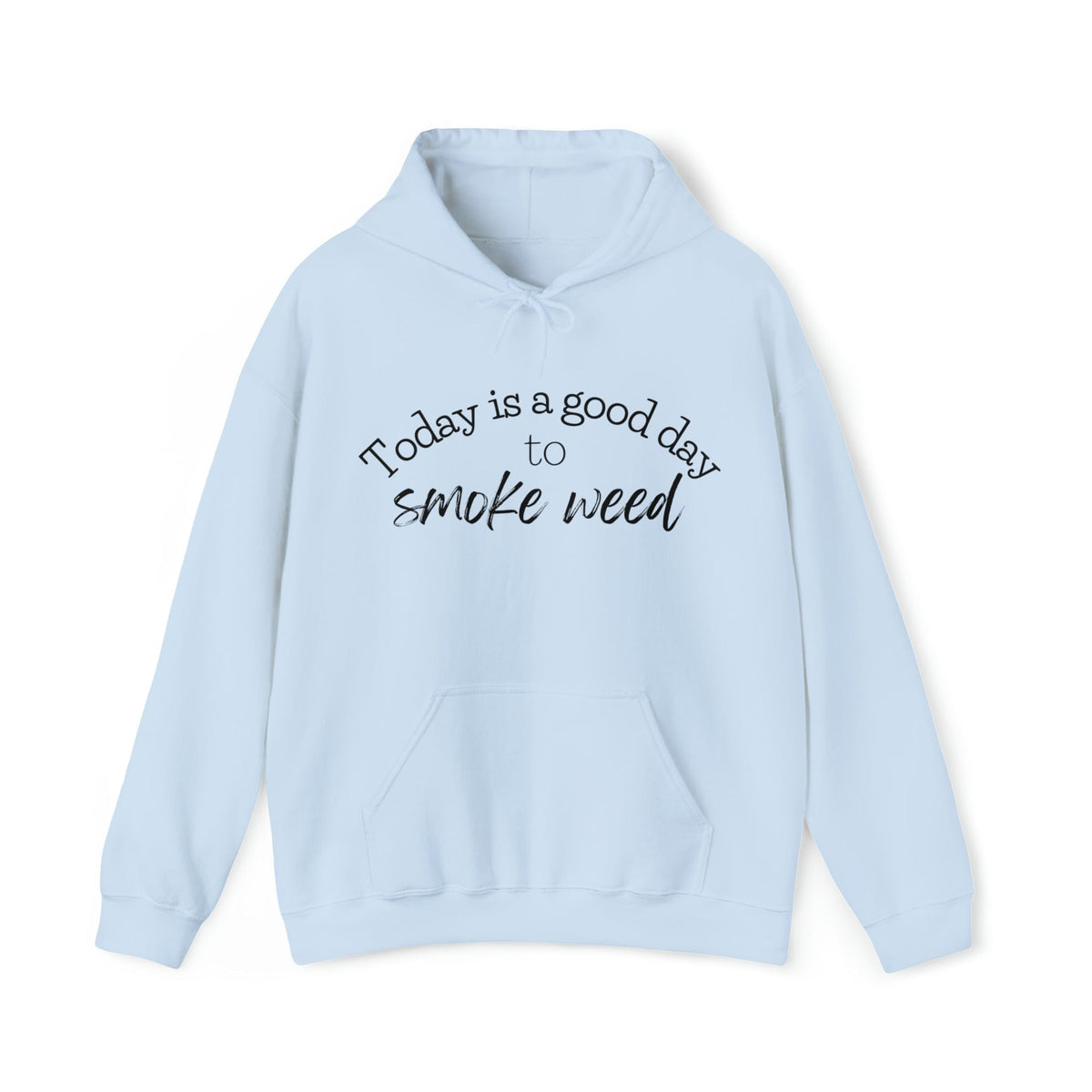 Today is a Good Day to Smoke Weed Hoodie
